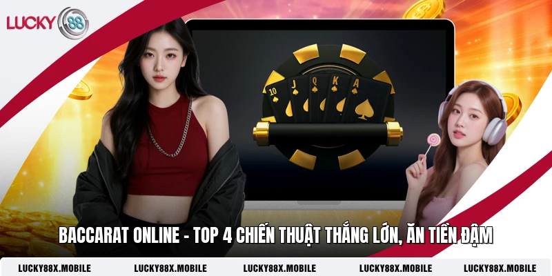 Baccarat Online - Top 4 Chiến Thuật Thắng Lớn, Ăn Tiền Đậm