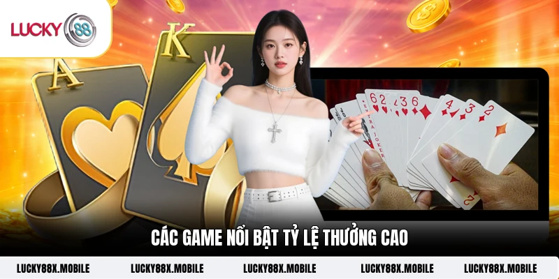 Các game nổi bật tỷ lệ thưởng cao