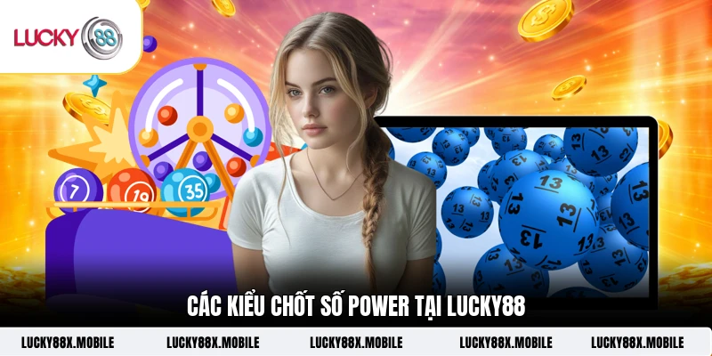 Các kiểu chốt số Power tại LUCKY88