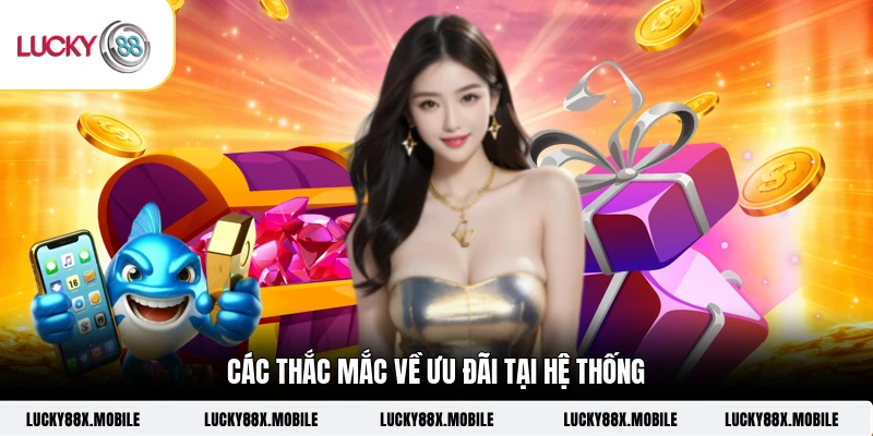 Các thắc mắc về ưu đãi tại hệ thống