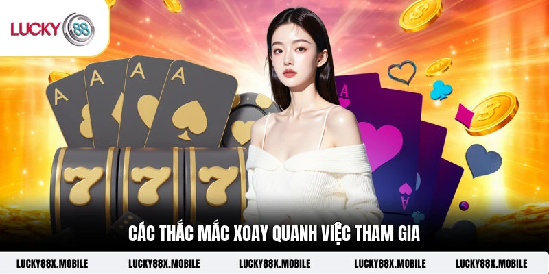 Các thắc mắc xoay quanh việc tham gia