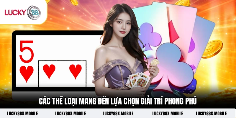 Các thể loại mang đến lựa chọn giải trí phong phú