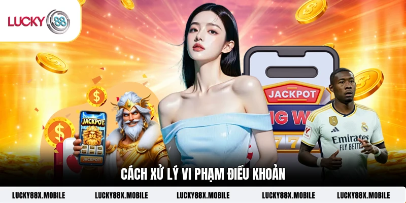 Cách xử lý vi phạm điều khoản