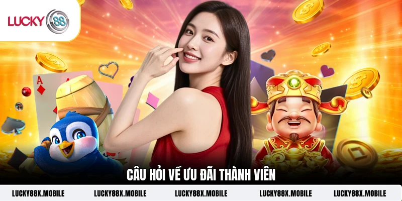 Câu hỏi về ưu đãi thành viên