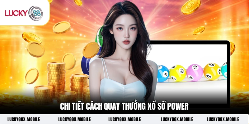 Chi tiết cách quay thưởng xổ số Power