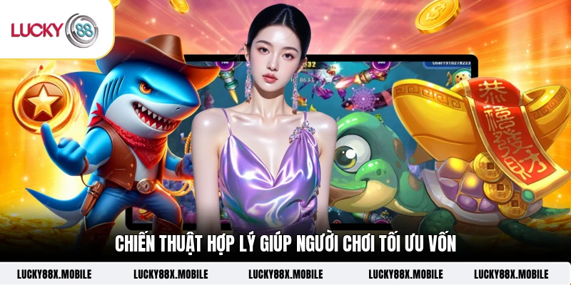 Chiến thuật hợp lý giúp người chơi tối ưu vốn