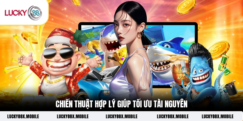 Chiến thuật hợp lý giúp tối ưu tài nguyên