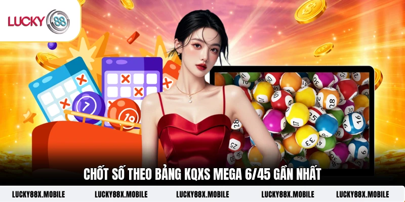 Chốt số theo bảng KQXS Mega 6/45 gần nhất