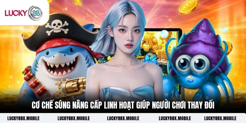 Cơ chế súng nâng cấp linh hoạt giúp người chơi thay đổi