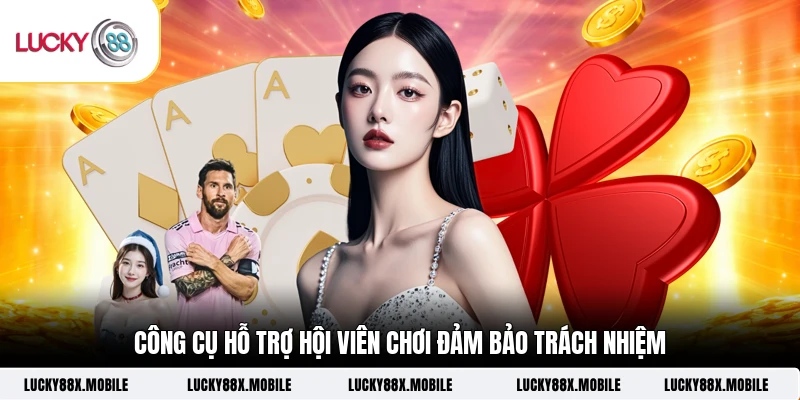 Công cụ hỗ trợ hội viên chơi đảm bảo trách nhiệm 