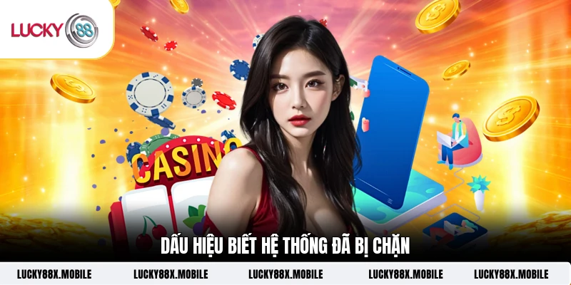 Dấu hiệu biết hệ thống đã bị chặn