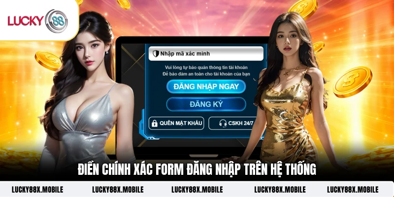 Điền chính xác form đăng nhập trên hệ thống
