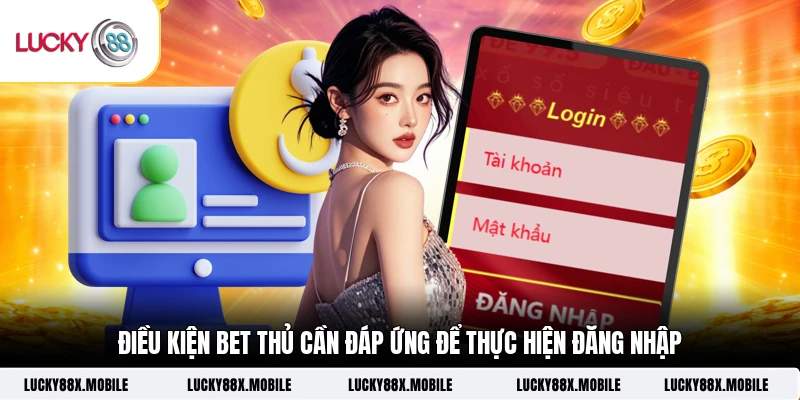 Điều kiện bet thủ cần đáp ứng để thực hiện đăng nhập