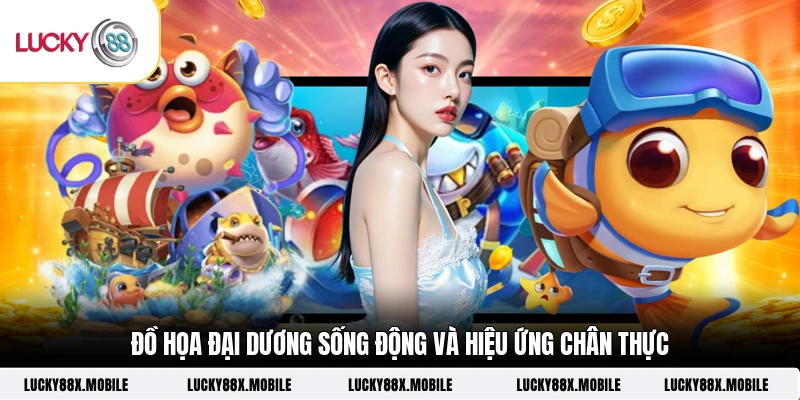 Đồ họa đại dương sống động và hiệu ứng chân thực