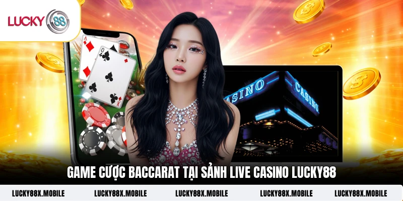 Game cược Baccarat tại sảnh live casino LUCKY88 