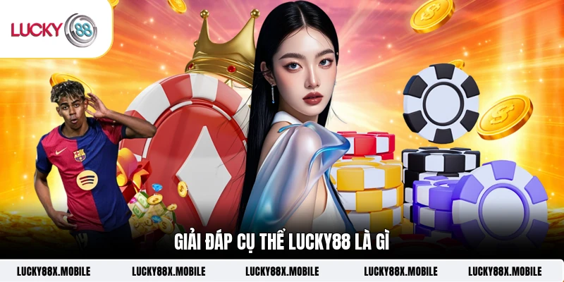 Giải đáp cụ thể LUCKY88 là gì