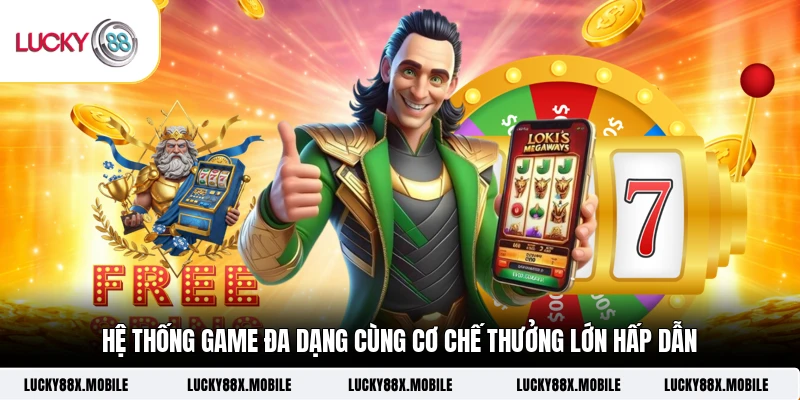 Hệ thống game đa dạng cùng cơ chế thưởng lớn hấp dẫn