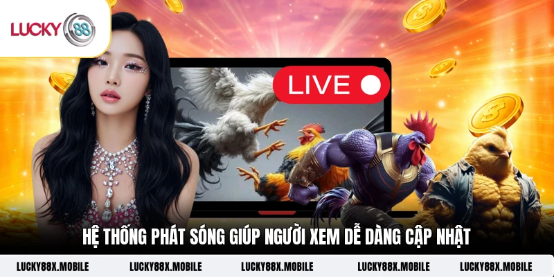 Hệ thống phát sóng giúp người xem dễ dàng cập nhật