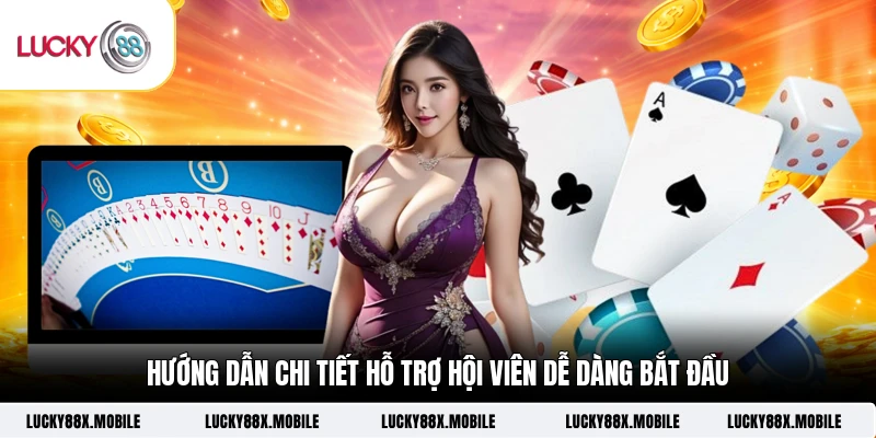 Hướng dẫn chi tiết hỗ trợ hội viên dễ dàng bắt đầu