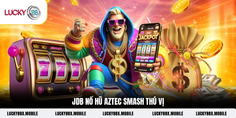 JDB nổ hũ  Aztec Smash thú vị