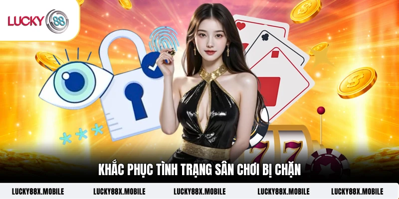 Khắc phục tình trạng sân chơi bị chặn