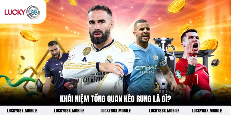 Khái niệm tổng quan kèo rung là gì?