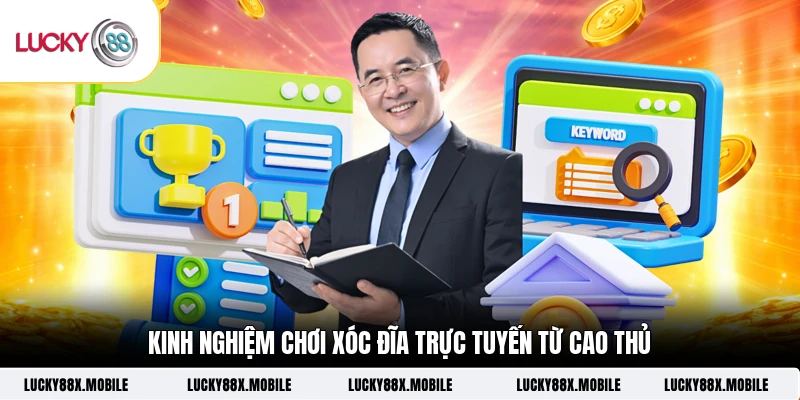 Kinh nghiệm chơi Xóc Đĩa trực tuyến từ cao thủ