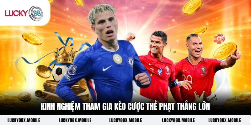 Kinh nghiệm tham gia kèo cược thẻ phạt thắng lớn