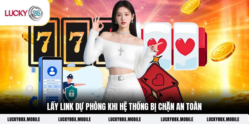 Lấy link dự phòng khi hệ thống bị chặn an toàn
