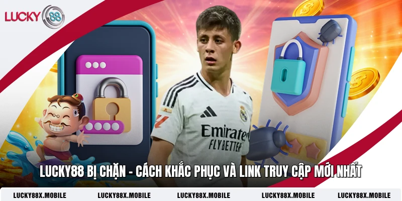 LUCKY88 Bị Chặn - Cách Khắc Phục Và Link Truy Cập Mới Nhất 