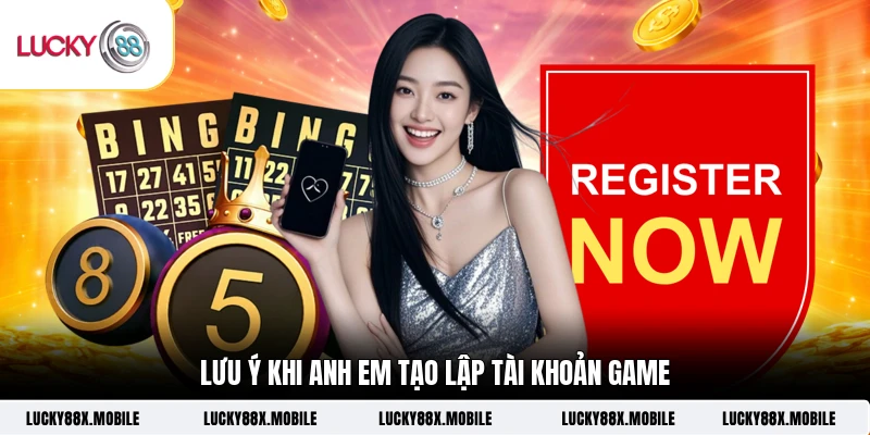Lưu ý khi anh em tạo lập tài khoản game