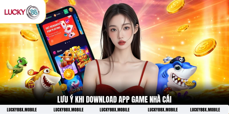 Lưu ý khi Download app game nhà cái