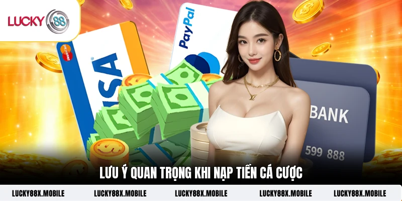 Lưu ý quan trọng khi nạp tiền cá cược
