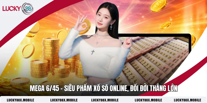Mega 6/45 - Siêu Phẩm Xổ Số Online, Đổi Đời Thắng Lớn