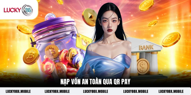 Nạp vốn an toàn qua QR Pay