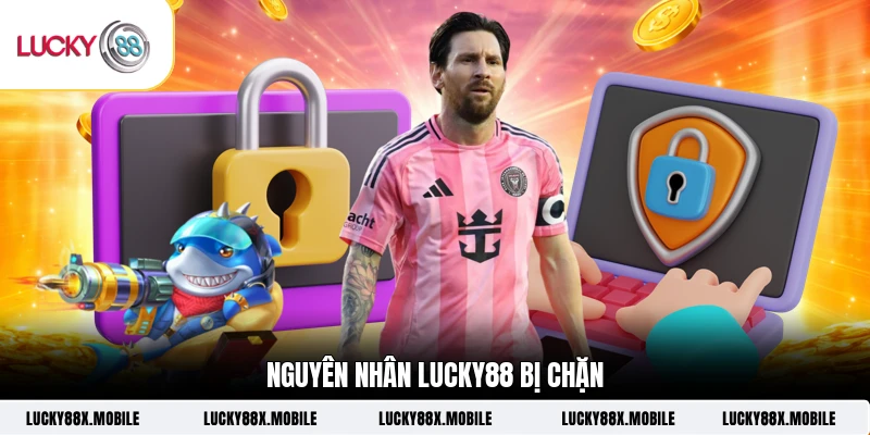 Nguyên nhân LUCKY88 bị chặn