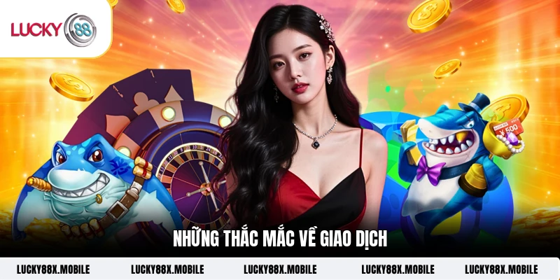 Những thắc mắc về giao dịch