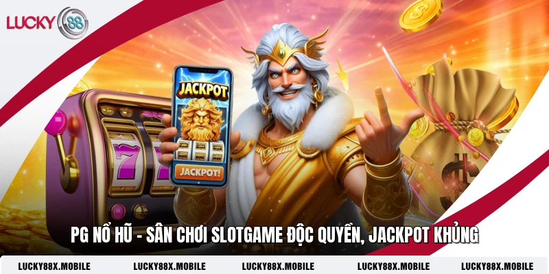 PG Nổ Hũ - Sân Chơi Slotgame Độc Quyền, Jackpot Khủng