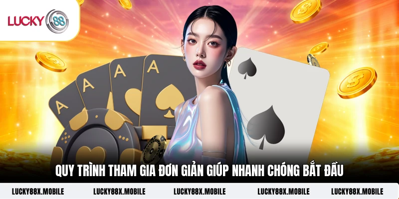 Quy trình tham gia đơn giản giúp nhanh chóng bắt đầu 
