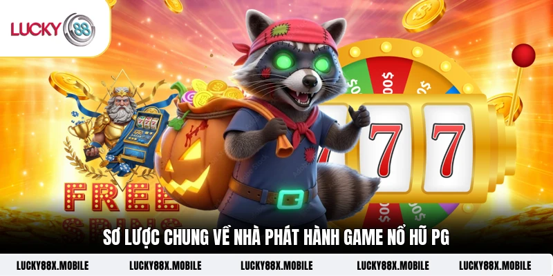 Sơ lược chung về nhà phát hành game nổ hũ PG