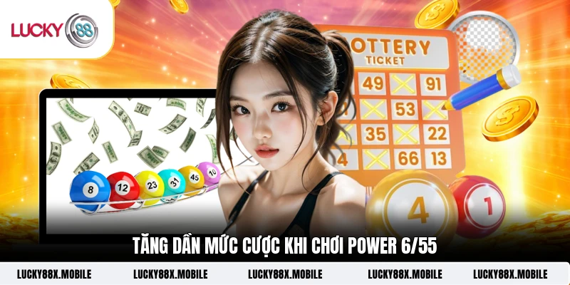 Tăng dẫn mức cược khi chơi Power 6/55