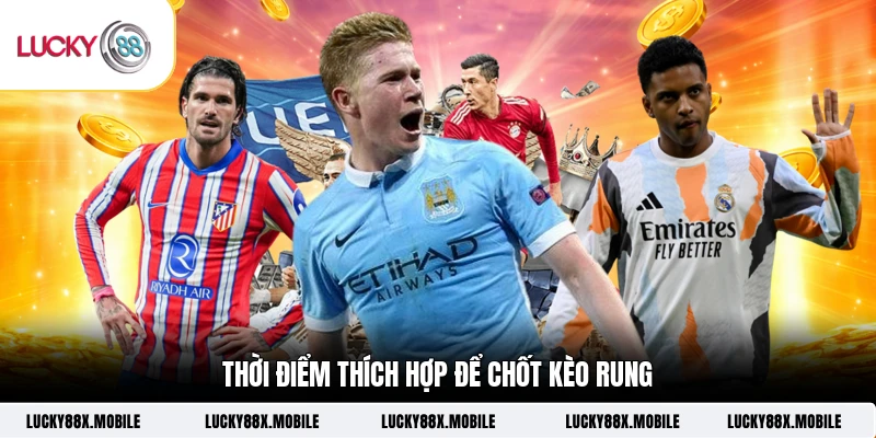 Thời điểm thích hợp để chốt kèo rung