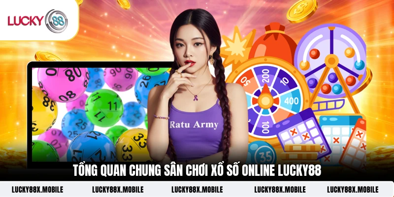 Tổng quan chung sân chơi xổ số online LUCKY88