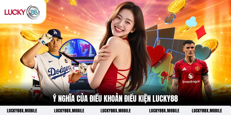 Ý nghĩa của điều khoản điều kiện LUCKY88